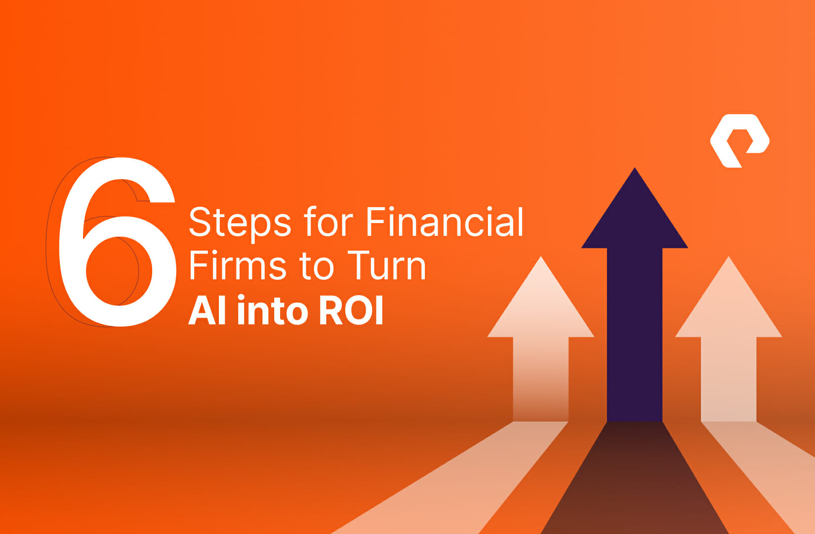 6 Steps for Financial Firms to Turn AI into ROI